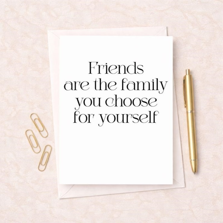 Friendship Card - Friends Are The Family You Choose Yourself