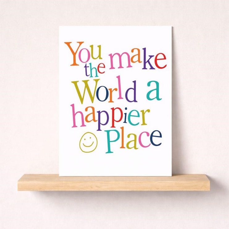 Just To Say Card - You Make The World A Happier Place
