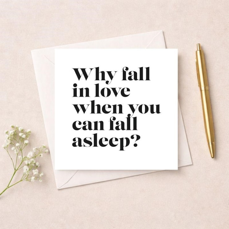 Humour Card - Why Fall In Love When You Can Fall Asleep