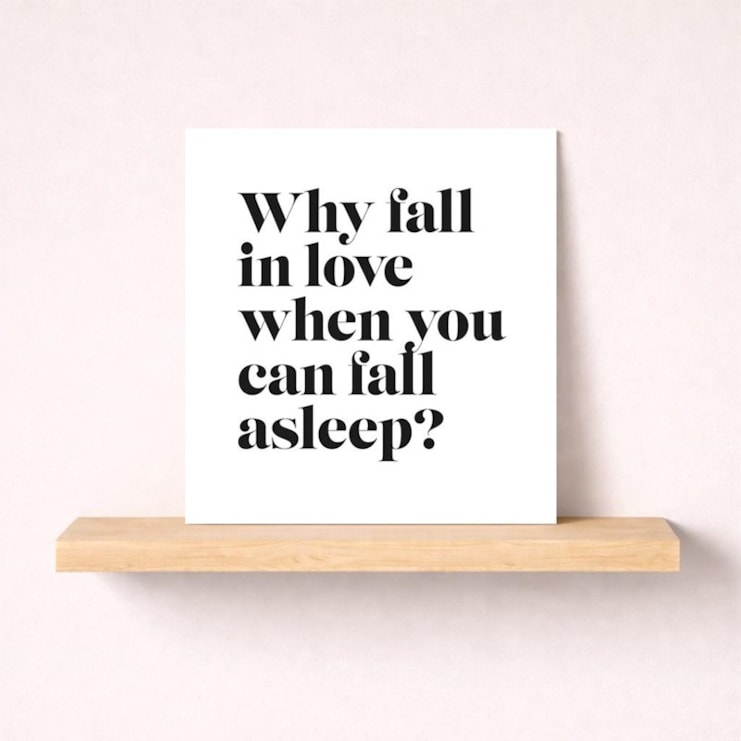Humour Card - Why Fall In Love When You Can Fall Asleep