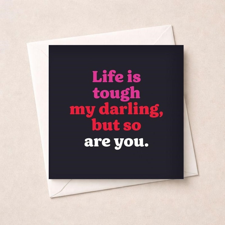 Thinking Of You Card - Life Is Tough My Darling, But So Are You