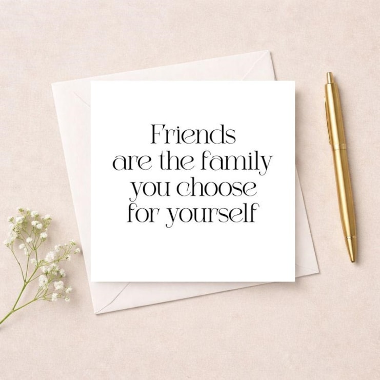 Friendship Card - Friends Are The Family You Choose For Yourself Friendship Card - Friends Are The Family You Choose For Yourself