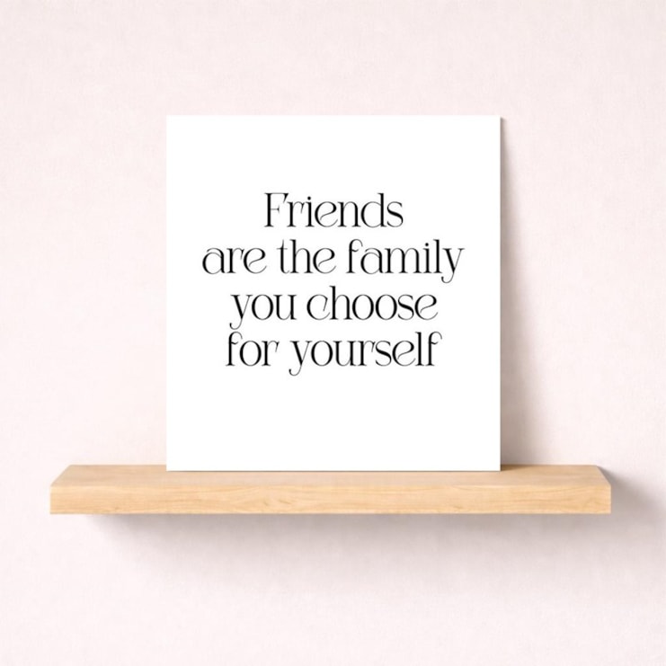 Friendship Card - Friends Are The Family You Choose For Yourself Friendship Card - Friends Are The Family You Choose For Yourself