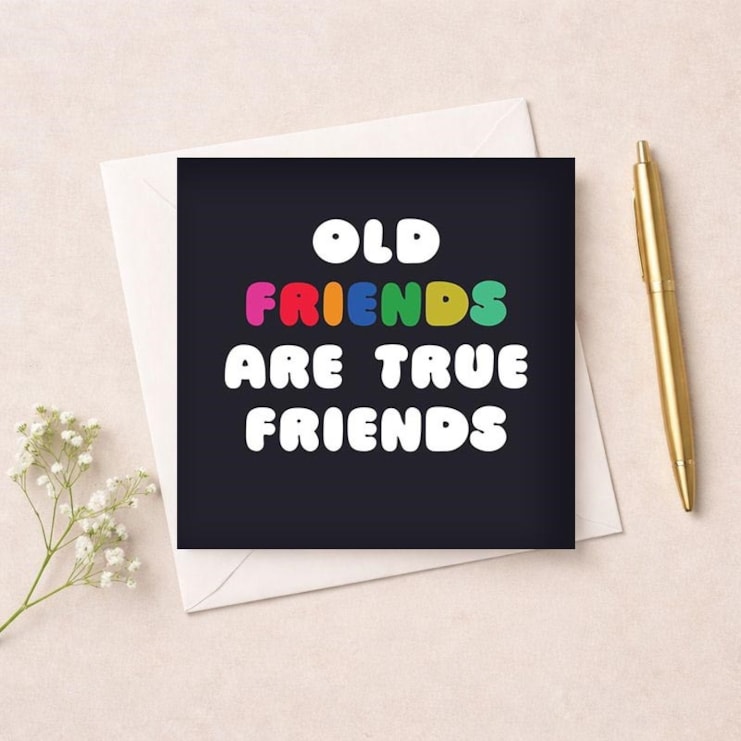 Friendship Card - Old Friends Are True Friends