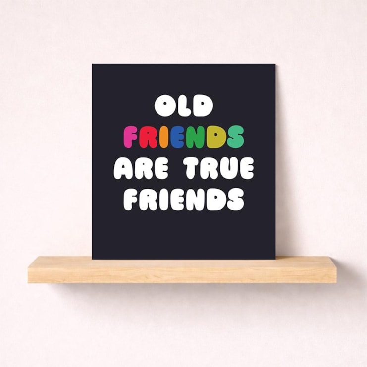 Friendship Card - Old Friends Are True Friends