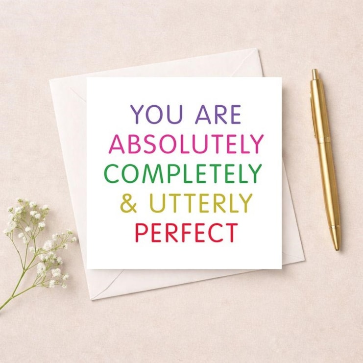 Open Card - You're Absolutely Completely & Utterly Perfect Open Card - You're Absolutely Completely & Utterly Perfect