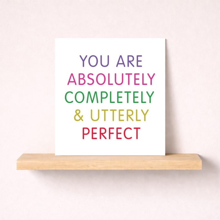 Open Card - You're Absolutely Completely & Utterly Perfect Open Card - You're Absolutely Completely & Utterly Perfect
