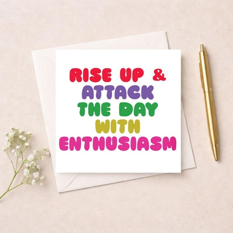 Just To Say Card - Attack The Day With Enthusiasm