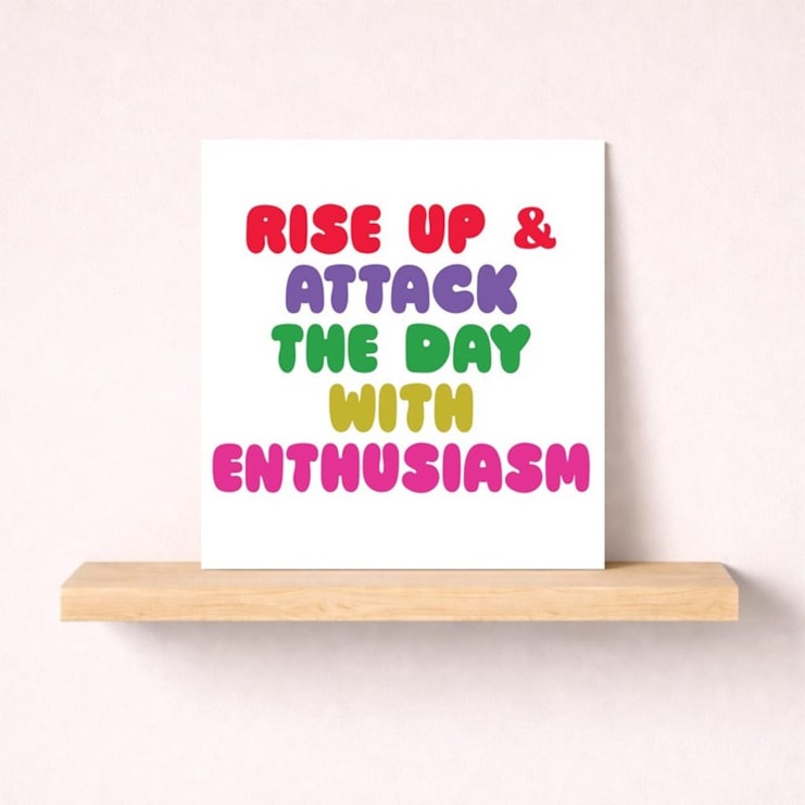 Just To Say Card - Attack The Day With Enthusiasm