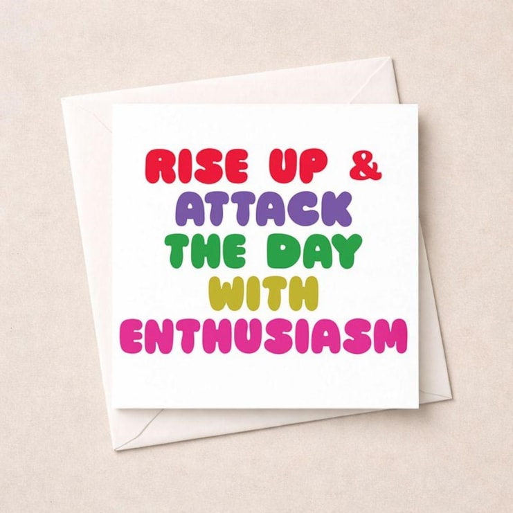 Just To Say Card - Attack The Day With Enthusiasm