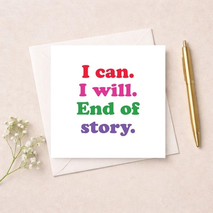 Just To Say Card - I Can I Will End Of Story Just To Say Card - I Can I Will End Of Story
