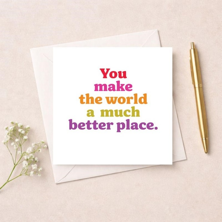 Just To Say Card - You Make The World A Much Better Place Just To Say Card - You Make The World A Much Better Place