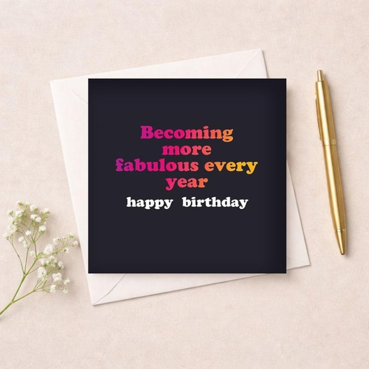 Birthday Card - Becoming More Fabulous Every Year Birthday Card - Becoming More Fabulous Every Year