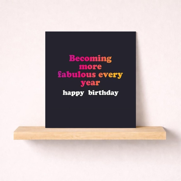 Birthday Card - Becoming More Fabulous Every Year Birthday Card - Becoming More Fabulous Every Year