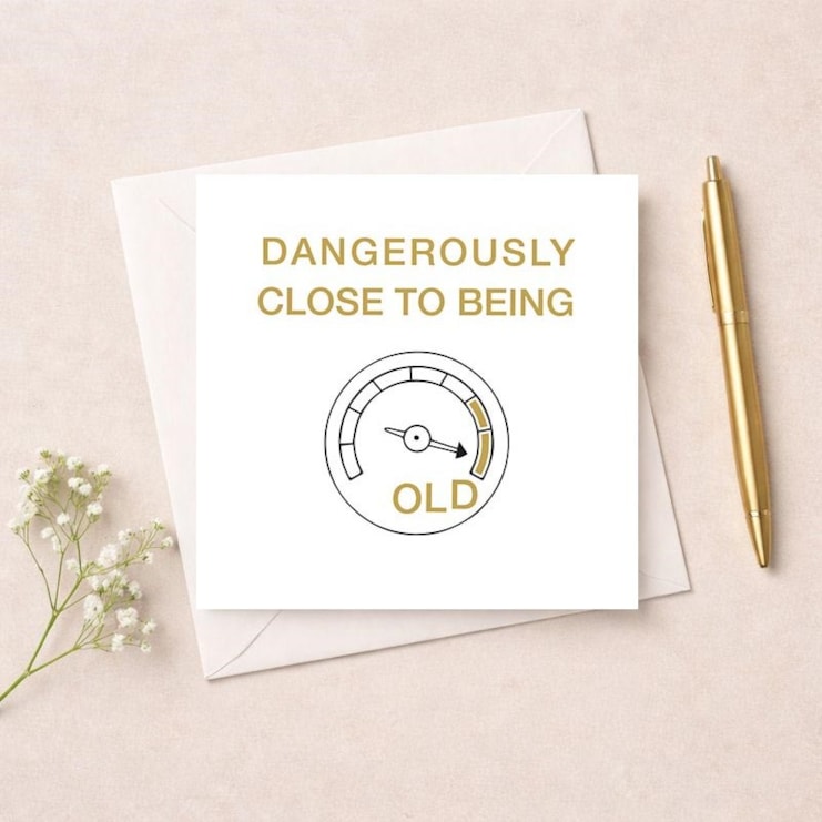 Birthday Card - Dangerously Close To Being Old