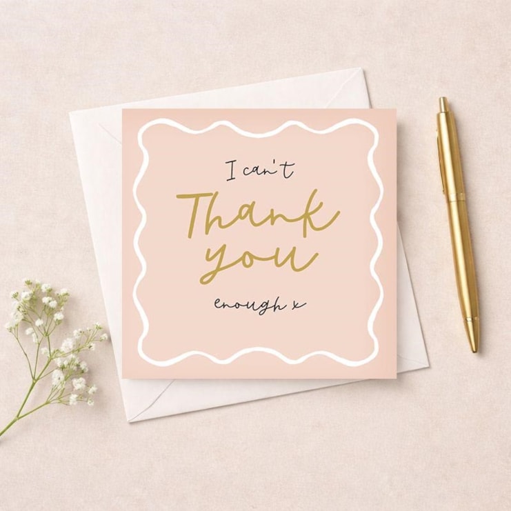 Thank You Card - I Can't Thank You Enough