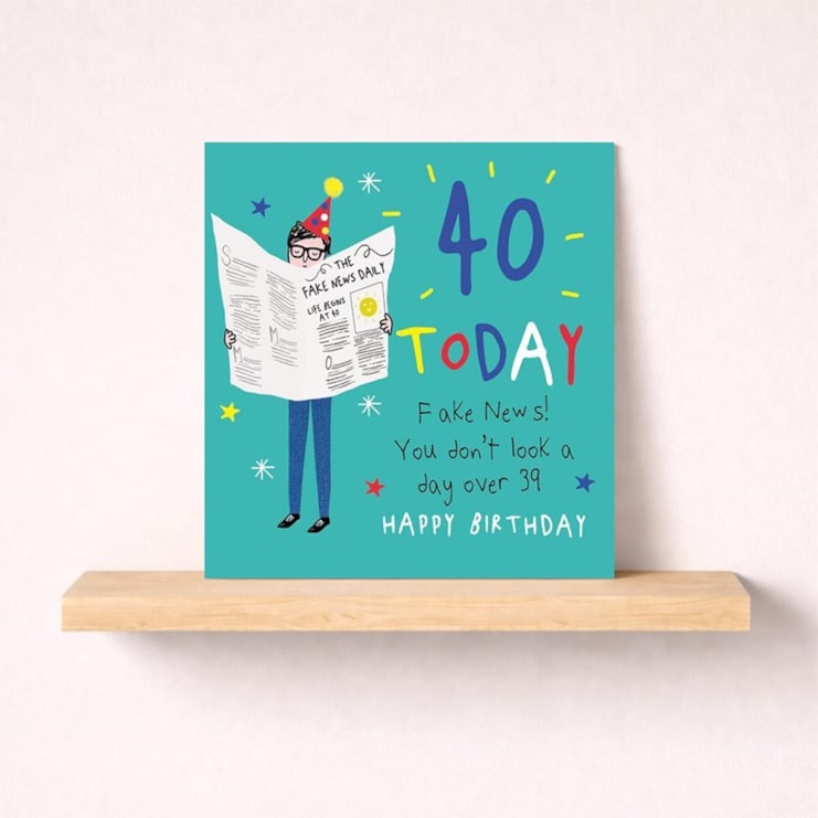Age 40 Birthday Card - Fake News