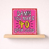 Age 40 Birthday Card - Damn You Make 40 Look Good