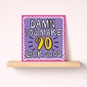 Age 90 Birthday Card - Damn You Make 90 Look Good