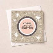 Open Card - Corks Are For Quitters Open Card - Corks Are For Quitters