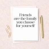 Friendship Card - Friends Are The Family You Choose Yourself Friendship Card - Friends Are The Family You Choose Yourself