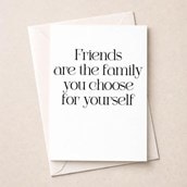 Friendship Card - Friends Are The Family You Choose Yourself
