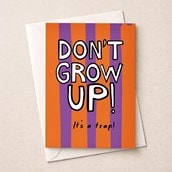 Birthday Card - Don't Grow Up! Birthday Card - Don't Grow Up!