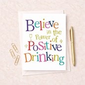 Open Card - Believe In The Power Of Positive Drinking Open Card - Believe In The Power Of Positive Drinking