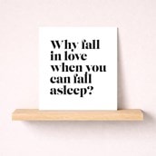 Humour Card - Why Fall In Love When You Can Fall Asleep Humour Card - Why Fall In Love When You Can Fall Asleep