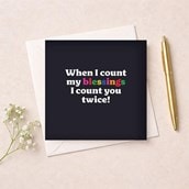 Just To Say Card - When I Count My Blessings I Count You Twice