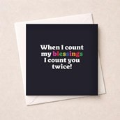Just To Say Card - When I Count My Blessings I Count You Twice