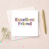 Friendship Card - Excellent Friend Friendship Card - Excellent Friend