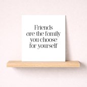 Friendship Card - Friends Are The Family You Choose For Yourself Friendship Card - Friends Are The Family You Choose For Yourself