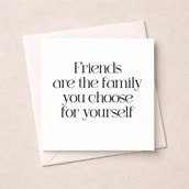 Friendship Card - Friends Are The Family You Choose For Yourself