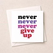 Just To Say Card - Never Give Up