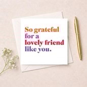 Friendship Card - So grateful for a lovely friend like you