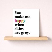 Just To Say Card - You Make Me Happy When Skies Are Grey