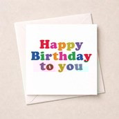 Birthday Card - Happy Birthday To You Birthday Card - Happy Birthday To You