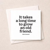 Friendship Card - Long Time To Grow An Old Friend