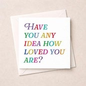 Just To Say Card - Have you any idea Just To Say Card - Have you any idea