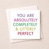 Open Card - You're Absolutely Completely & Utterly Perfect Open Card - You're Absolutely Completely & Utterly Perfect