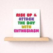 Just To Say Card - Attack The Day With Enthusiasm