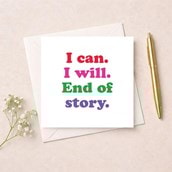 Just To Say Card - I Can I Will End Of Story Just To Say Card - I Can I Will End Of Story