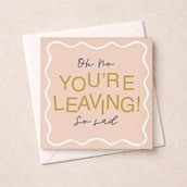 Sorry You're Leaving Card - So Sad Sorry You're Leaving Card - So Sad