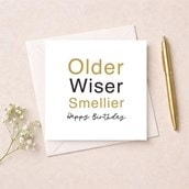Birthday Card - Older, Wiser Smellier Birthday Card - Older, Wiser Smellier