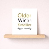 Birthday Card - Older, Wiser Smellier Birthday Card - Older, Wiser Smellier