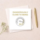 Birthday Card - Dangerously Close To Being Old Birthday Card - Dangerously Close To Being Old