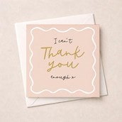 Thank You Card - I Can't Thank You Enough