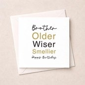 Brother Birthday Card - Older, Wiser, Smellier