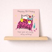 Birthday Card - Busy Doing Nothing